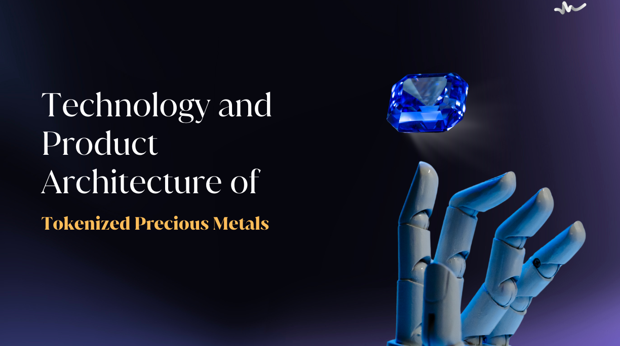 Technology and Product Architecture of Tokenized Precious Metals